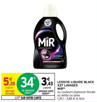 Intermarché Hyper LESSIVE LIQUIDE BLACK X27 LAVAGES MIR(b) offre