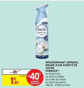 Intermarché Hyper DÉSODORISANT AÉROSOL BRUME D'AIR PURETÉ DE COTON FEBREZE (b) offre