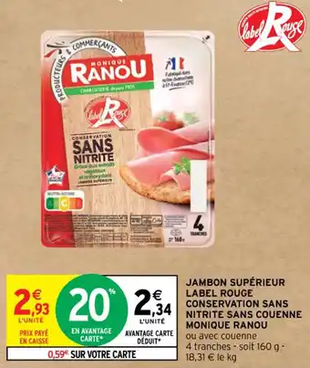 Intermarché Contact JAMBON SUPÉRIEUR LABEL ROUGE CONSERVATION SANS NITRITE SANS COUENNE MONIQUE RANOU offre