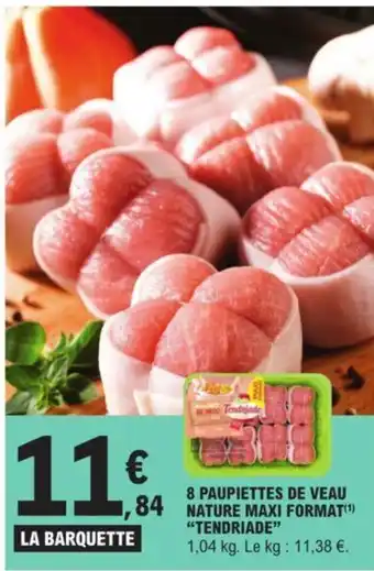 E.Leclerc 8 PAUPIETTES DE VEAU NATURE MAXI FORMAT(¹) "TENDRIADE" offre