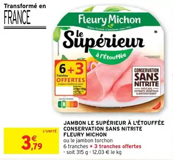 Intermarché JAMBON LE SUPÉRIEUR À L'ÉTOUFFÉE CONSERVATION SANS NITRITE FLEURY MICHON offre