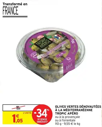 Intermarché OLIVES VERTES DÉNOYAUTÉES À LA MÉDITERRANÉENNE TROPIC APÉRO offre