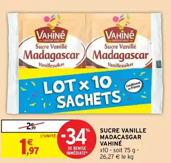 Intermarché SUCRE VANILLE MADACASGAR VAHINÉ offre