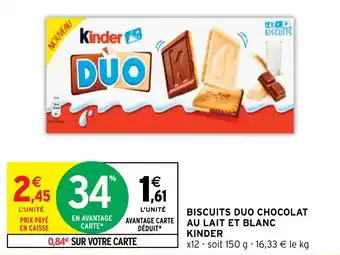 Intermarché BISCUITS DUO CHOCOLAT AU LAIT ET BLANC KINDER offre