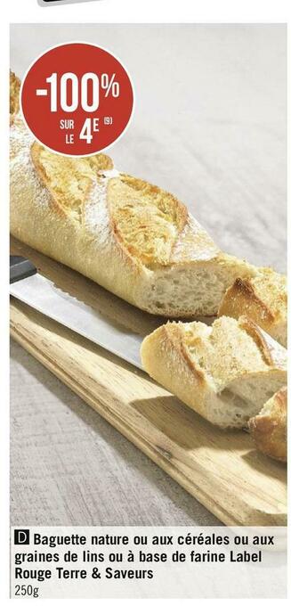Bon plan sur la baguette nature ou aux céréales ou aux graines de lins ou à base de farine label rouge terre & saveurs