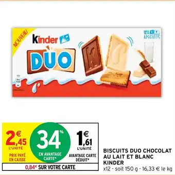 Intermarché Hyper BISCUITS DUO CHOCOLAT AU LAIT ET BLANC KINDER offre