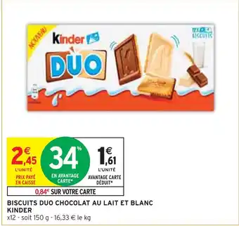 Intermarché KINDER BISCUITS DUO CHOCOLAT AU LAIT ET BLANC offre