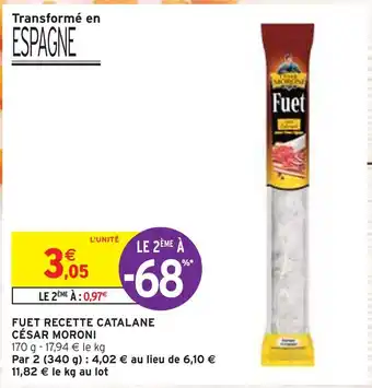 Intermarché CÉSAR MORONI FUET RECETTE CATALANE offre