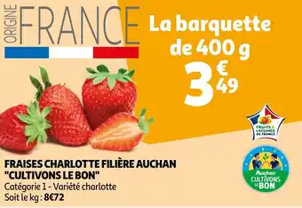 Auchan FRAISES CHARLOTTE FILIÈRE AUCHAN "CULTIVONS LE BON" offre