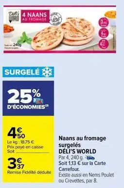 Carrefour Drive Déli's world - naans au fromage surgelés offre