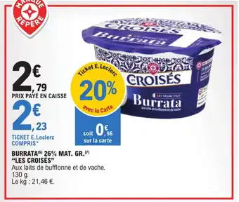 E.Leclerc BURRATA (6) 26% MAT. GR.(7) "LES CROISÉS" offre
