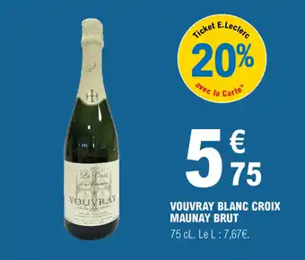 E.Leclerc VOUVRAY BLANC CROIX MAUNAY BRUT offre