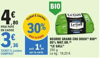 E.Leclerc BEURRE GRAND CRU DOUX (1) BIO(6) 80% MAT.GR.(4) "LE GALL" offre