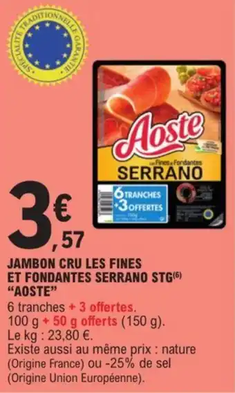 E.Leclerc JAMBON CRU LES FINES ET FONDANTES SERRANO STG(6) "AOSTE" offre