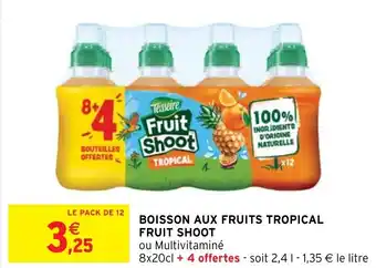 Intermarché BOISSON AUX FRUITS TROPICAL FRUIT SHOOT offre