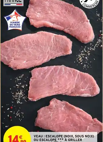 Intermarché Hyper VEAU: ESCALOPE (NOIX, SOUS NOIX) OU ESCALOPE *** À GRILLER JEAN ROZÉ offre