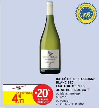 Intermarché Hyper IGP CÔTES DE GASCOGNE BLANC SEC FAUTE DE MERLES JE NE BOIS QUE ÇA offre