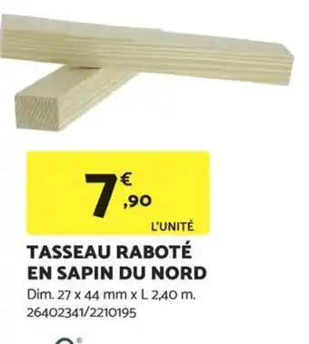 Bricomarché TASSEAU RABOTÉ EN SAPIN DU NORD offre