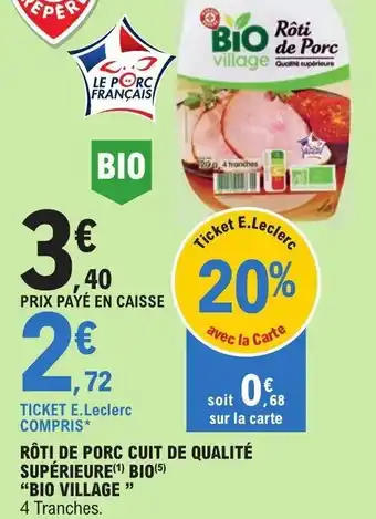 E.Leclerc RÔTI DE PORC CUIT DE QUALITÉ SUPÉRIEURE(¹) BIO(5) "BIO VILLAGE" offre