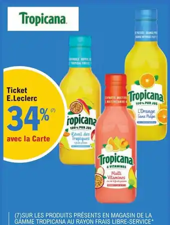 E.Leclerc (7)SUR LES PRODUITS PRÉSENTS EN MAGASIN DE LA GÁMME TROPICANA AU RAYON FRAIS LIBRE-SERVICE* offre