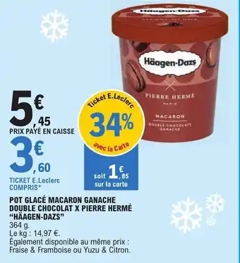 E.Leclerc POT GLACÉ MACARON GANACHE DOUBLE CHOCOLAT X PIERRE HERMÉ "HÄAGEN-DAZS" offre