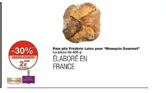 Monoprix Pain plié Frédéric Lalos pour "Monoprix Gourmet" La pièce de 400 g offre