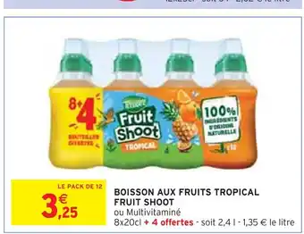 Intermarché FRUIT SHOOT BOISSON AUX FRUITS TROPICAL offre