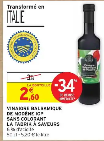Intermarché LA FABRIK À SAVEURS VINAIGRE BALSAMIQUE DE MODÈNE IGP SANS COLORANT offre