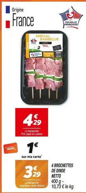 Netto NETTO 4 BROCHETTES DE DINDE offre