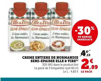 Super U CREME ENTIERE DE NORMANDIE SEMI-EPAISSE ELLE & VIRE offre