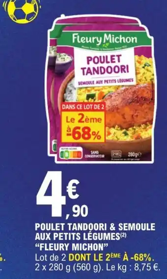 E.Leclerc POULET TANDOORI & SEMOULE AUX PETITS LÉGUMES(²) "FLEURY MICHON" offre