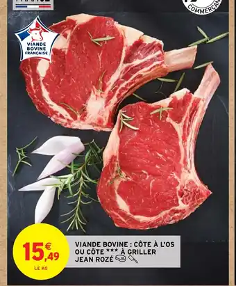 Intermarché VIANDE BOVINE : CÔTE À L'OS OU CÔTE GRILLER JEAN ROZÉ offre
