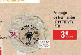 Cora x Carrefour Fromage de Normandie LE PETIT VEY 150g offre