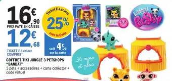 E.Leclerc COFFRET TIKI JUNGLE 3 PETSHOPS "BANDAÏ" offre