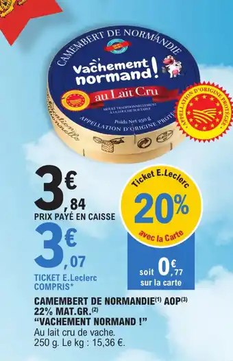 E.Leclerc CAMEMBERT DE NORMANDIE (1) AOP (3) 22% MAT.GR.(2) "VACHEMENT NORMAND !" offre