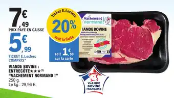 E.Leclerc VIANDE BOVINE : ENTRECÔTE "VACHEMENT NORMAND !" offre