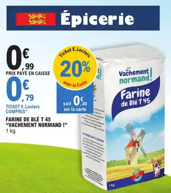 E.Leclerc FARINE DE BLÉ T 45 "VACHEMENT NORMAND !" offre