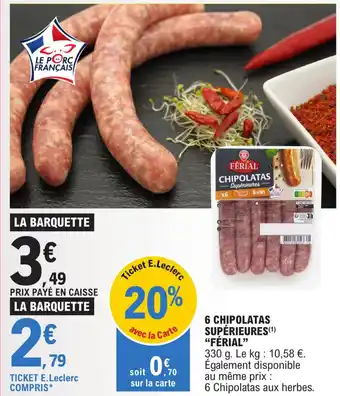 E.Leclerc 6 CHIPOLATAS SUPÉRIEURES (1) "FÉRIAL" offre