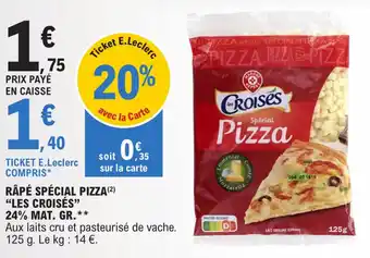 E.Leclerc RÂPÉ SPÉCIAL PIZZA (2) "LES CROISÉS” 24% MAT. GR.** offre