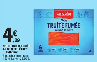 E.Leclerc NOTRE TRUITE FUMÉE AU BOIS DE HÊTRE(4) "LANDVIKA" offre