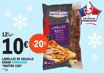 E.Leclerc LAMELLES DE VOLAILLE KEBAB SURGELÉES "MAÎTRE COQ” offre