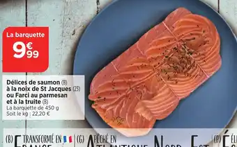 Bi1 Délices de saumon (B) à la noix de St Jacques (23) ou Farci au parmesan et à la truite (B) La barquette de 450 g offre