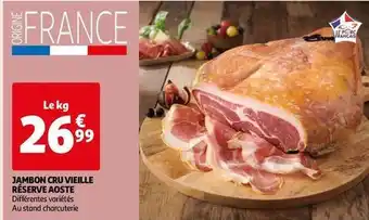 Auchan Aoste - jambon cru vieille réserve offre