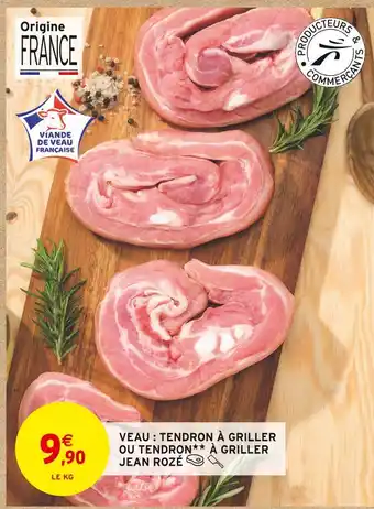 Intermarché JEAN ROZÉ VEAU : TENDRON À GRILLER OU TENDRON À GRILLER offre