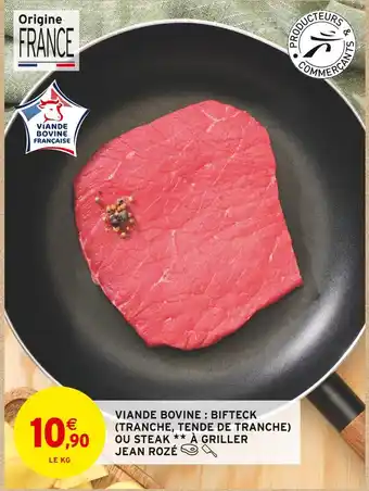 Intermarché JEAN ROZÉ VIANDE BOVINE : BIFTECK (TRANCHE, TENDE DE TRANCHE) OU STEAK À GRILLER offre
