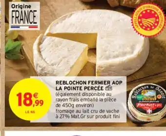 Intermarché REBLOCHON FERMIER AOP LA POINTE PERCÉE offre
