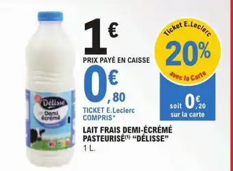 E.Leclerc LAIT FRAIS DEMI-ÉCRÉMÉ PASTEURISÉ (¹) "DÉLISSE" offre