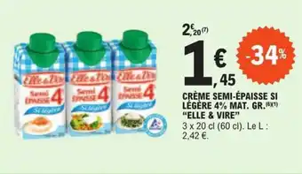 E.Leclerc CRÈME SEMI-ÉPAISSE SI LÉGÈRE 4% MAT. GR.(6X1) "ELLE & VIRE” offre