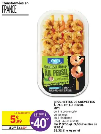 Intermarché Hyper BROCHETTES DE CREVETTES À L'AIL ET AU PERSIL MITI offre