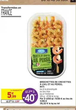 Intermarché MITI BROCHETTES DE CREVETTES À L'AIL ET AU PERSIL offre